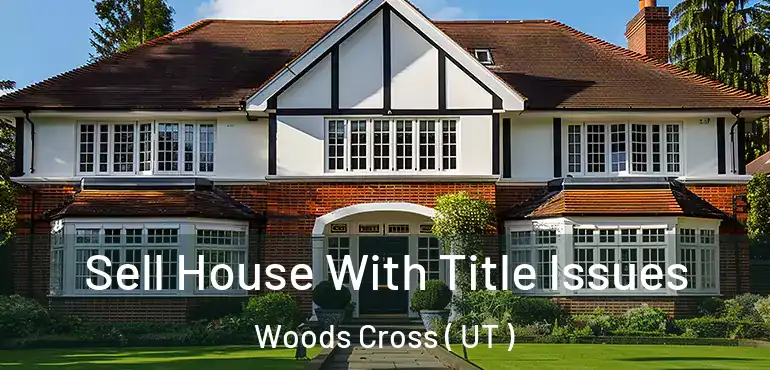  Sell House With Title Issues Woods Cross ( UT )
