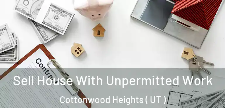  Sell House With Unpermitted Work Cottonwood Heights ( UT )