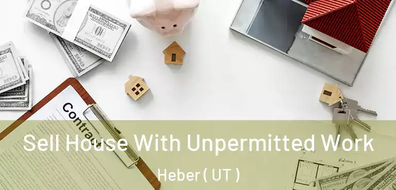  Sell House With Unpermitted Work Heber ( UT )