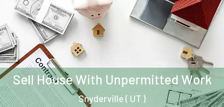  Sell House With Unpermitted Work Snyderville ( UT )