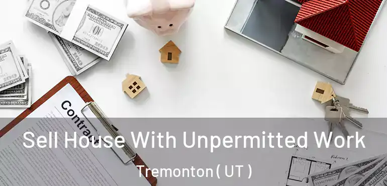  Sell House With Unpermitted Work Tremonton ( UT )