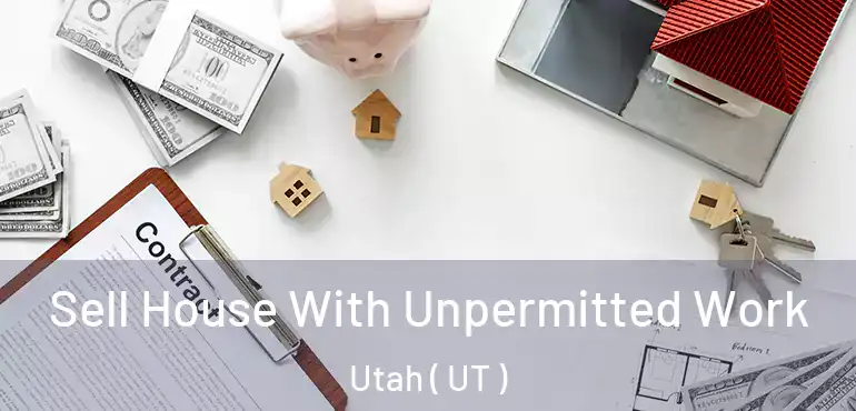  Sell House With Unpermitted Work Utah ( UT )