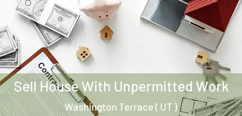  Sell House With Unpermitted Work Washington Terrace ( UT )