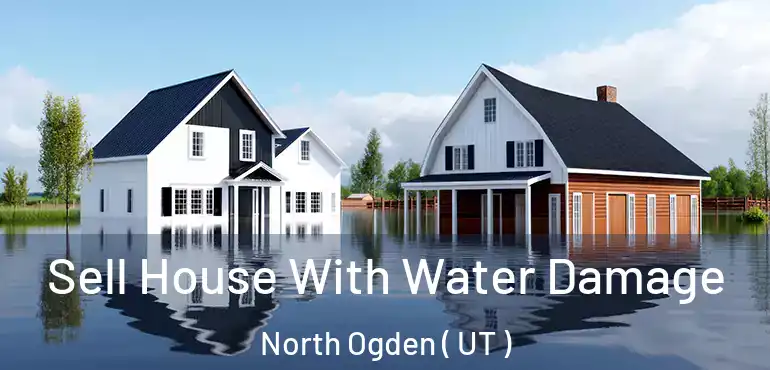  Sell House With Water Damage North Ogden ( UT )