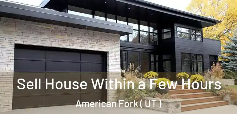  Sell House Within a Few Hours American Fork ( UT )