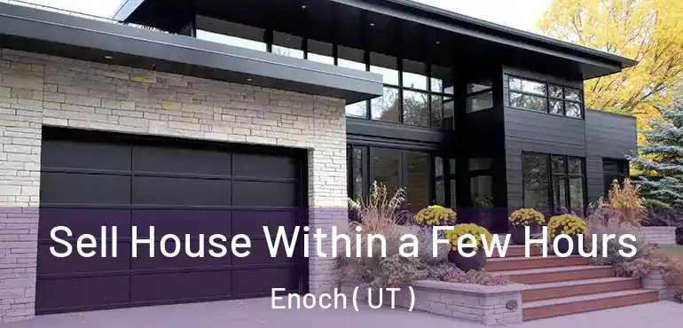 Sell House Within a Few Hours Enoch ( UT )