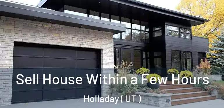  Sell House Within a Few Hours Holladay ( UT )