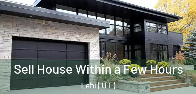  Sell House Within a Few Hours Lehi ( UT )