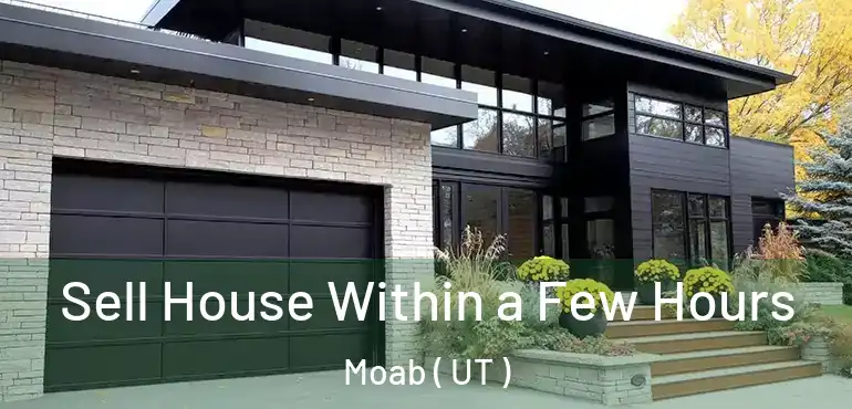  Sell House Within a Few Hours Moab ( UT )