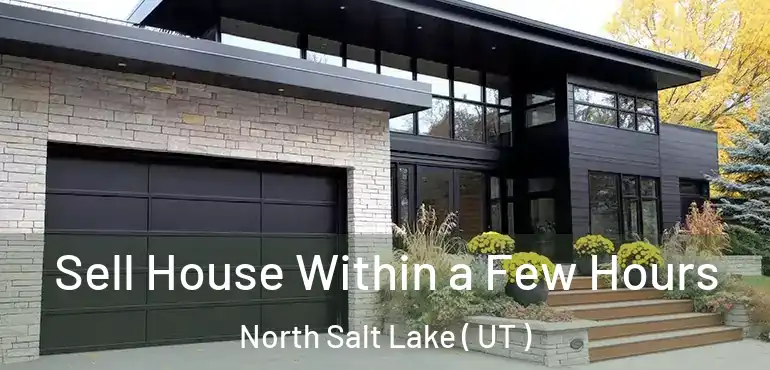  Sell House Within a Few Hours North Salt Lake ( UT )