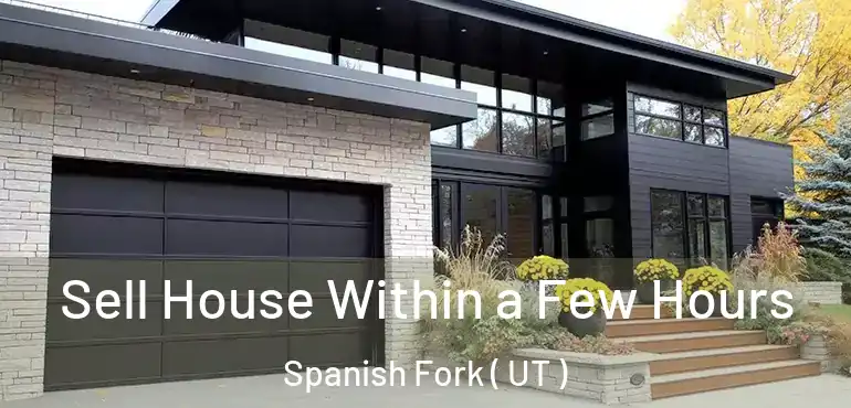  Sell House Within a Few Hours Spanish Fork ( UT )