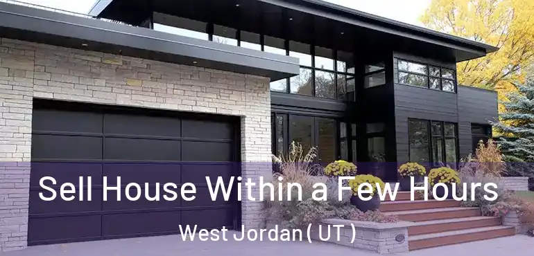  Sell House Within a Few Hours West Jordan ( UT )