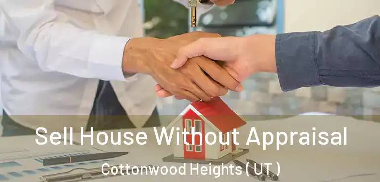  Sell House Without Appraisal Cottonwood Heights ( UT )