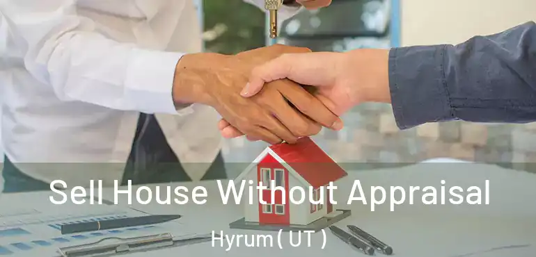  Sell House Without Appraisal Hyrum ( UT )