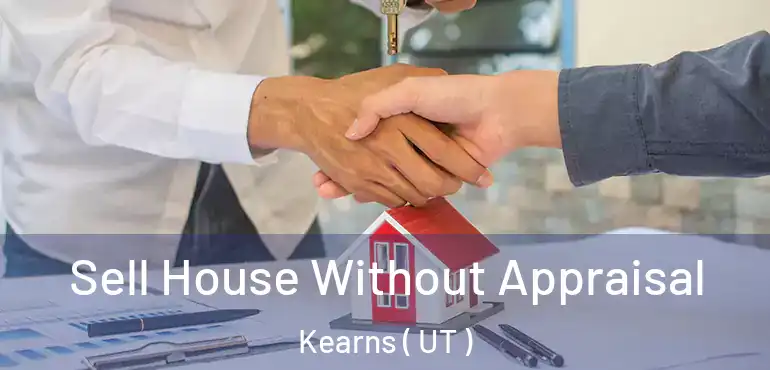  Sell House Without Appraisal Kearns ( UT )