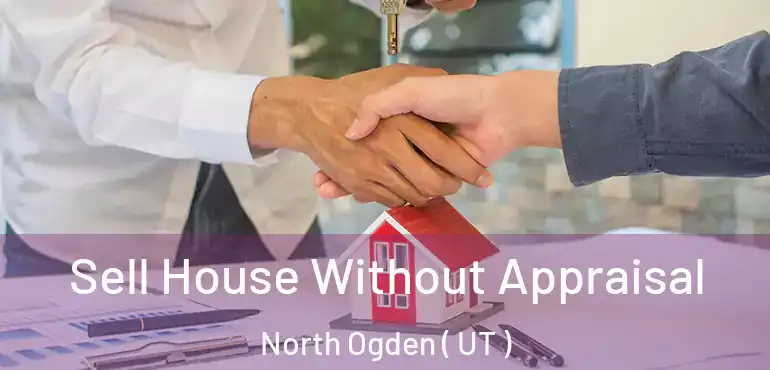  Sell House Without Appraisal North Ogden ( UT )