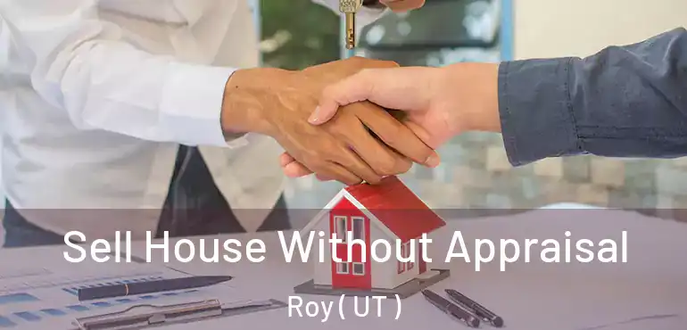  Sell House Without Appraisal Roy ( UT )