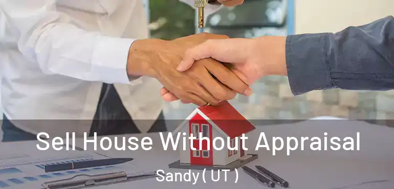  Sell House Without Appraisal Sandy ( UT )