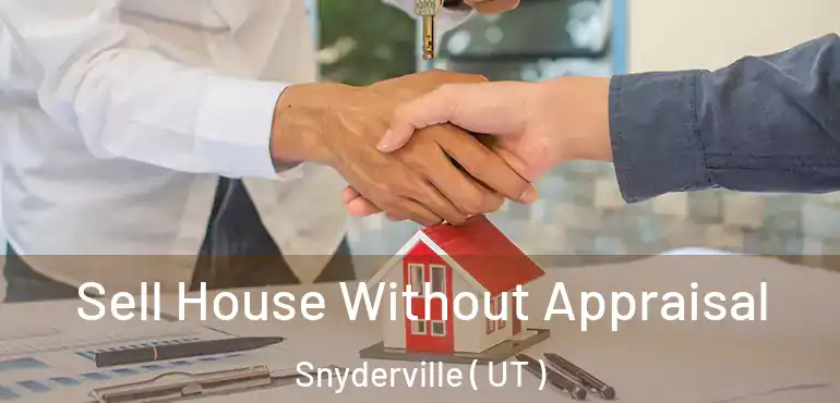  Sell House Without Appraisal Snyderville ( UT )