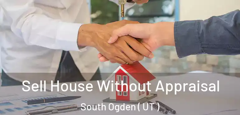  Sell House Without Appraisal South Ogden ( UT )