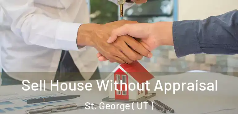 Sell House Without Appraisal St. George ( UT )