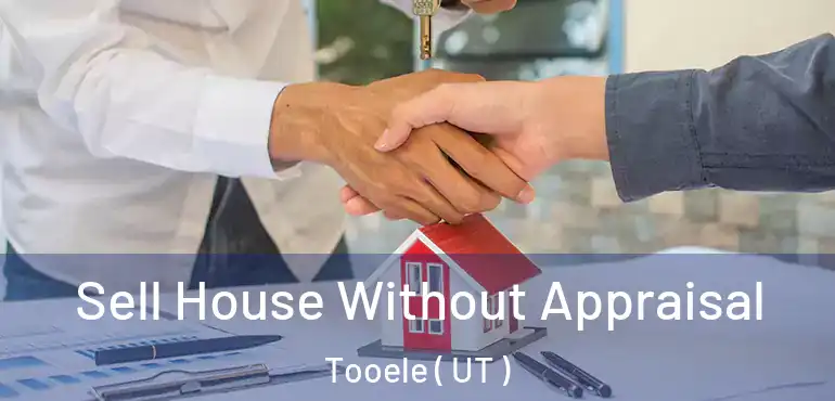  Sell House Without Appraisal Tooele ( UT )