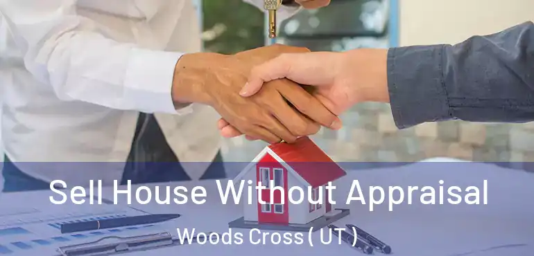  Sell House Without Appraisal Woods Cross ( UT )