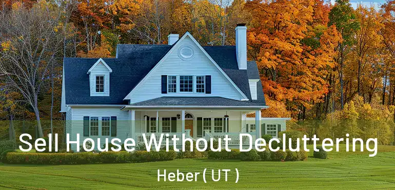  Sell House Without Decluttering Heber ( UT )