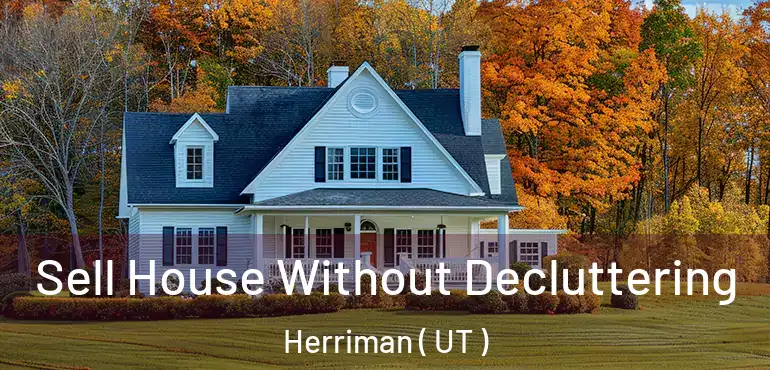  Sell House Without Decluttering Herriman ( UT )