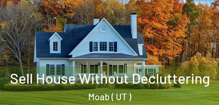  Sell House Without Decluttering Moab ( UT )