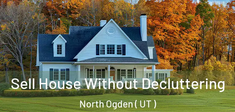  Sell House Without Decluttering North Ogden ( UT )