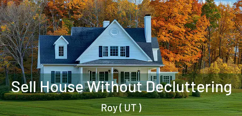  Sell House Without Decluttering Roy ( UT )