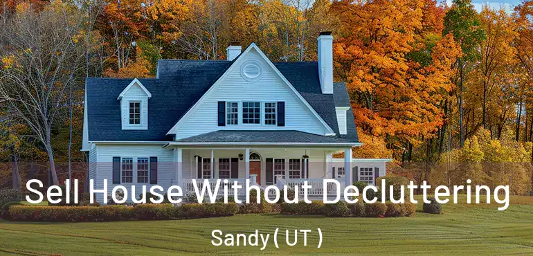  Sell House Without Decluttering Sandy ( UT )