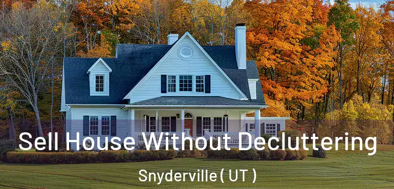  Sell House Without Decluttering Snyderville ( UT )