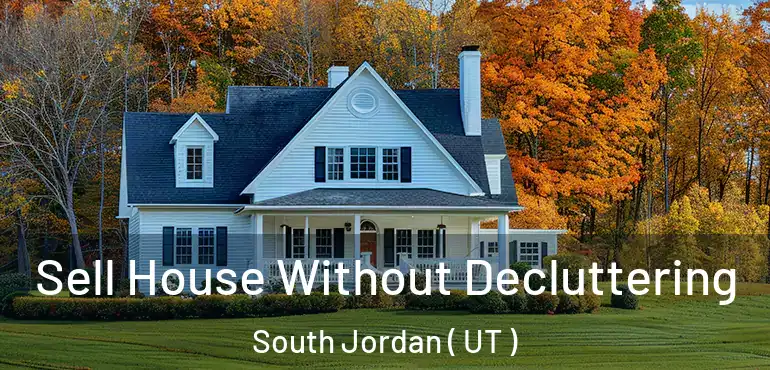  Sell House Without Decluttering South Jordan ( UT )