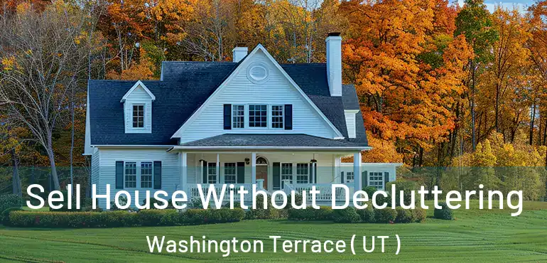 Sell House Without Decluttering Washington Terrace ( UT )