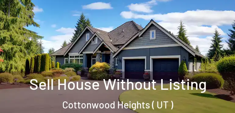  Sell House Without Listing Cottonwood Heights ( UT )