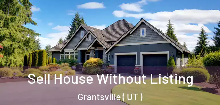  Sell House Without Listing Grantsville ( UT )
