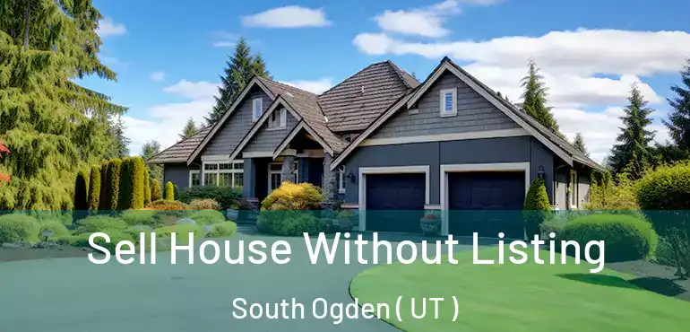 Sell House Without Listing South Ogden ( UT )