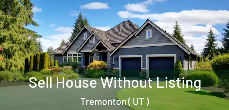  Sell House Without Listing Tremonton ( UT )