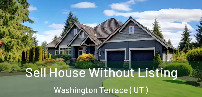  Sell House Without Listing Washington Terrace ( UT )