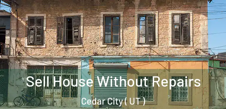  Sell House Without Repairs Cedar City ( UT )