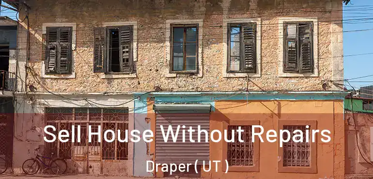 Sell House Without Repairs Draper ( UT )