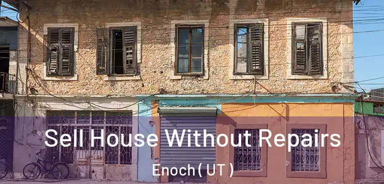 Sell House Without Repairs Enoch ( UT )