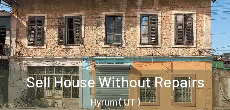  Sell House Without Repairs Hyrum ( UT )