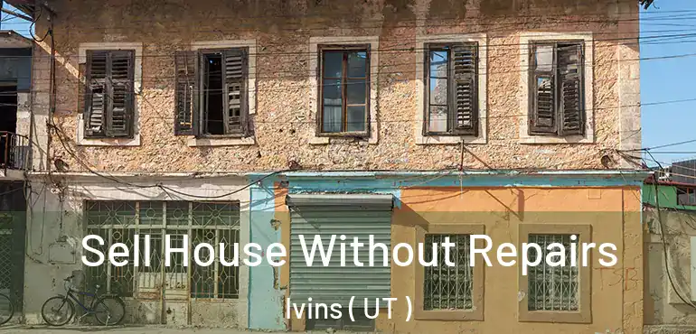  Sell House Without Repairs Ivins ( UT )