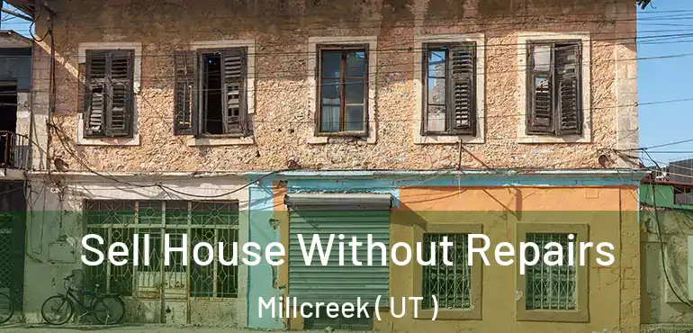  Sell House Without Repairs Millcreek ( UT )