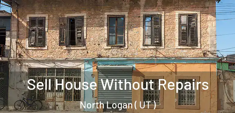  Sell House Without Repairs North Logan ( UT )