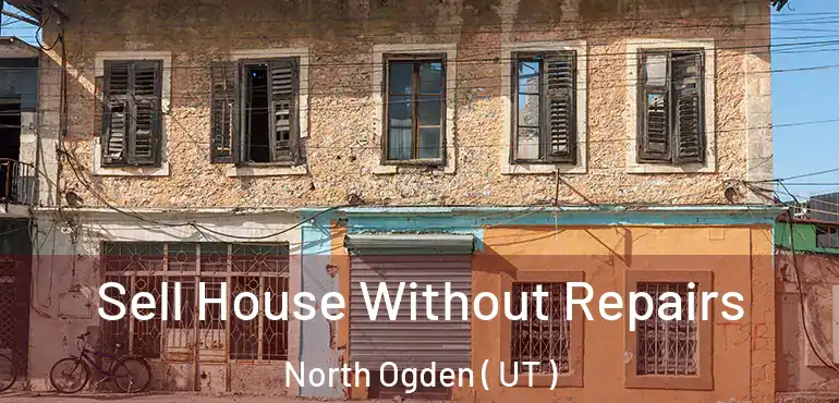  Sell House Without Repairs North Ogden ( UT )