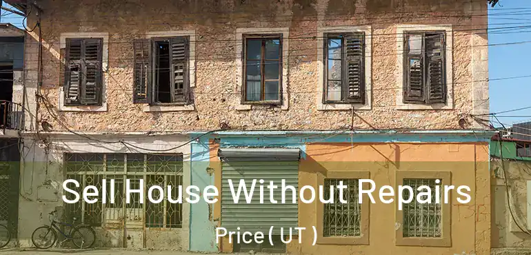  Sell House Without Repairs Price ( UT )